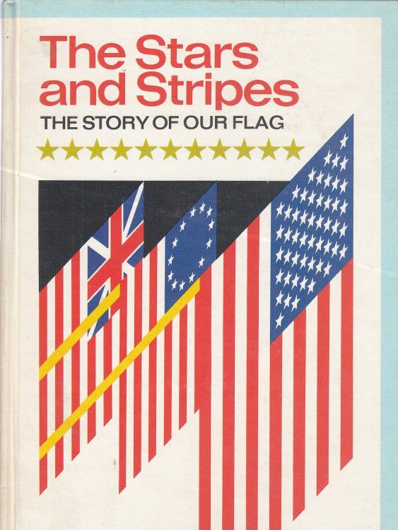 The Stars and Stripes The Story of Our Flag
