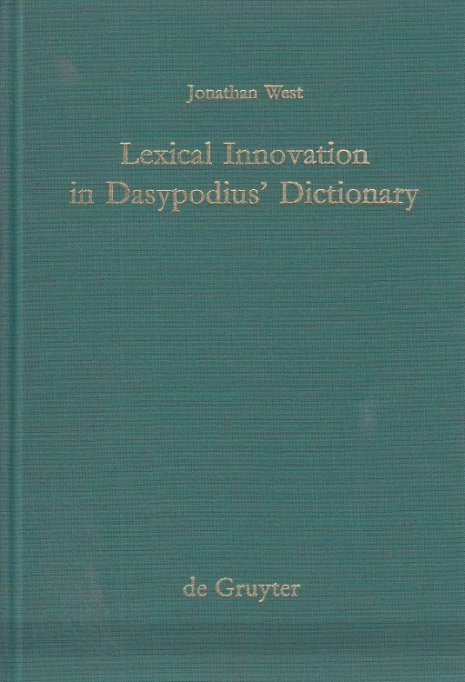 Lexical Innovation in Dasypodius' Dictionary A Contribution to the Study of the Development of the Early Modern German Lexicon Based on Petrus Dasypo