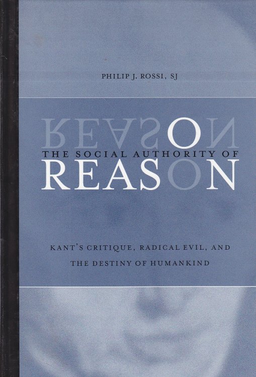 The Social Authority of Reason Kant's Critique, Radical Evil, and the Destiny of Humankind