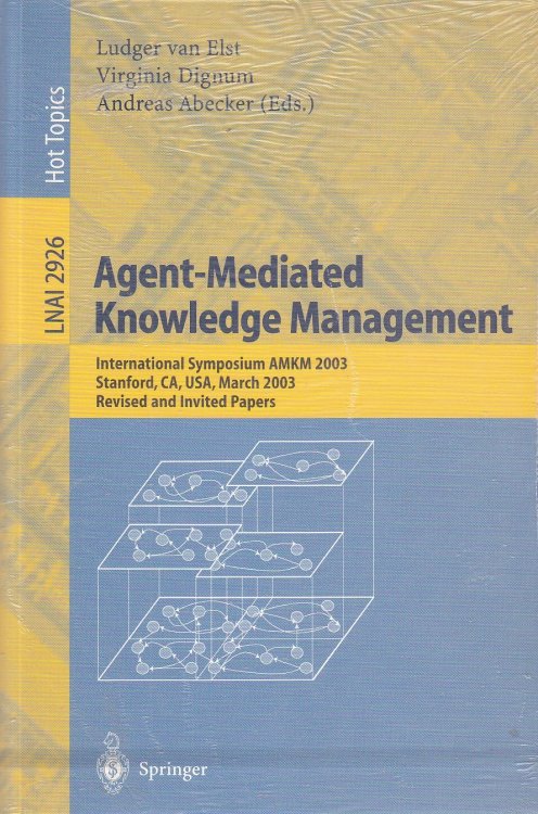 Agent-Mediated Knowledge Management International Symposium AMKM 2003, Stanford, CA, USA, March 24-26, 2003, Revised and Invited Papers