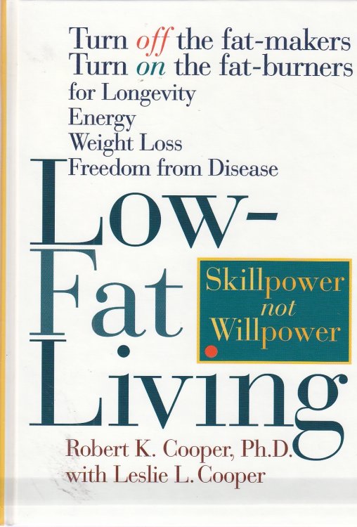 Low-Fat Living Turn Off the Fat-Makers Turn on the Fat-Burners for Longevity Energy Weight Loss Freedom from Disease