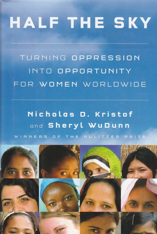 Half the Sky Turning Oppression Into Opportunity for Women Worldwide