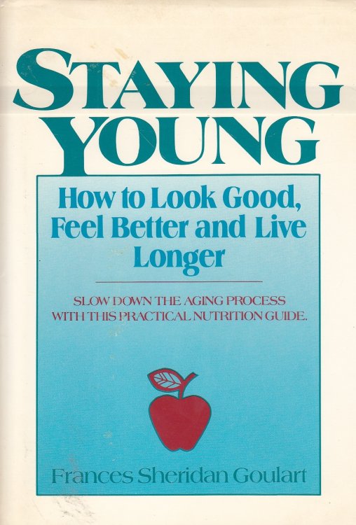 Staying Young How to Look Good, Feel Better and Live Longer
