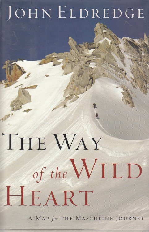 The Way of the Wild Heart A Map for the Masculine Journey