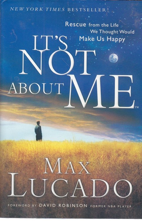 It's Not about Me Rescue from the Life We Thought Would Make Us Happy