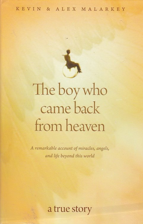 The Boy Who Came Back from Heaven A Remarkable Account of Miracles, Angels, and Life Beyond This World