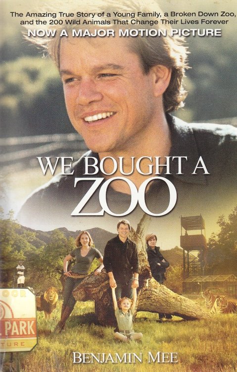 We Bought a Zoo The Amazing True Story of a Young Family, a Broken Down Zoo, and the 200 Wild Animals that Changed Their Lives Forever