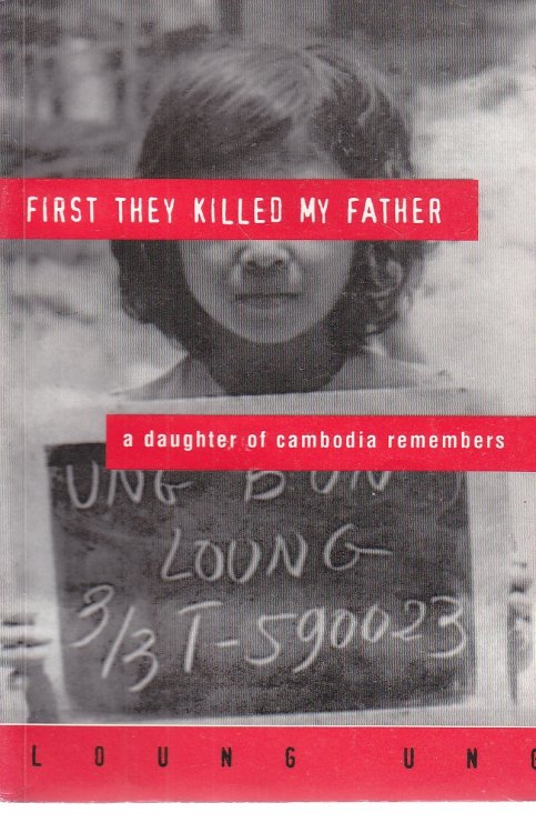 First They Killed My Father A Daughter of Cambodia Remembers