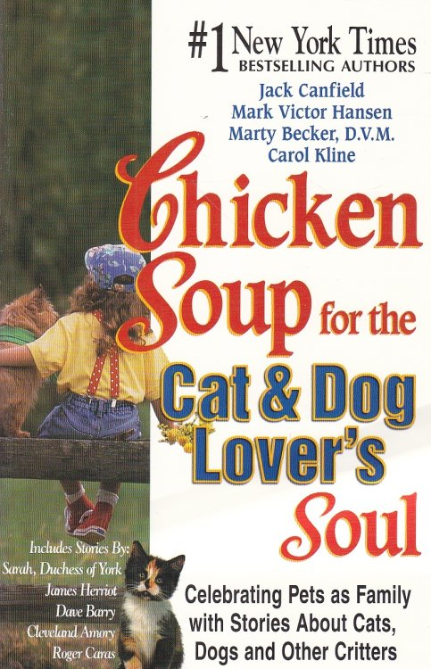 Chicken Soup for the Cat & Dog Lover's Soul Celebrating Pets As Family with Stories about Cats, Dogs and Other Critters