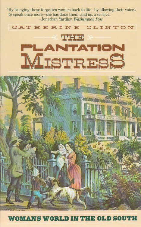 The Plantation Mistress Woman's World in the Old South