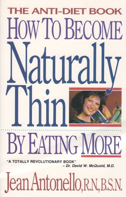 How to Become Naturally Thin by Eating More The Anti-Diet Book