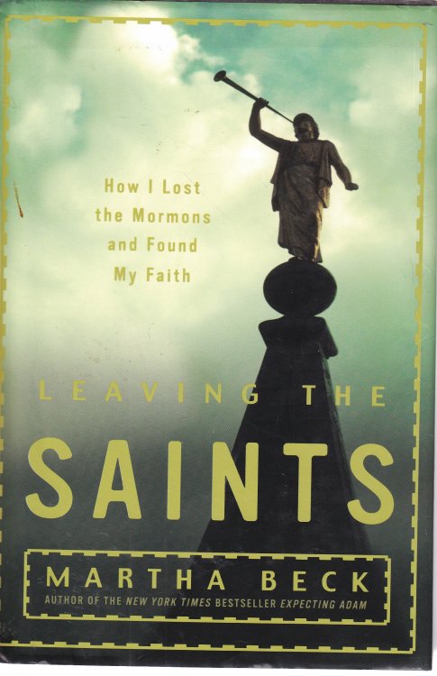 Leaving the Saints How I Lost the Mormons and Found My Faith