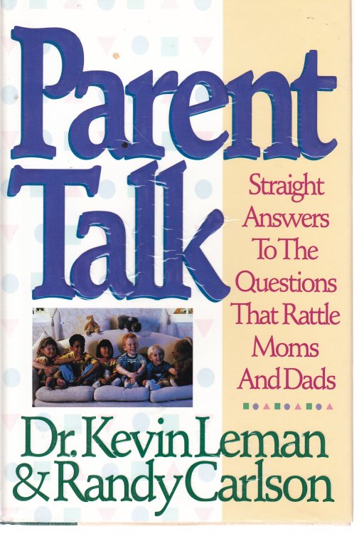 Parent Talk Straight Answers to the Questions That Rattle Moms and Dads