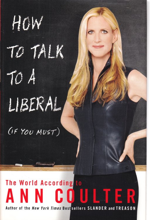 How to Talk to a Liberal (If You Must) The World According to Ann Coulter