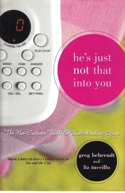 He's Just Not That Into You The No-Excuses Truth to Understanding Guys