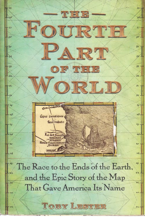 The Fourth Part of the World The Race to the Ends of the Earth, and the Epic Story of the Map That Gave America its Name
