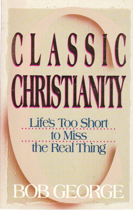 Classic Christianity Life's Too Short to Miss the Real Thing