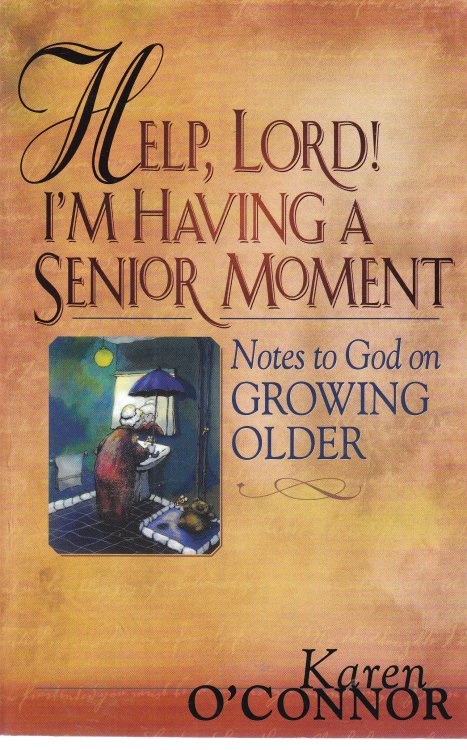 Help, Lord! I'M Having a Senior Moment Notes to God on Growing Older