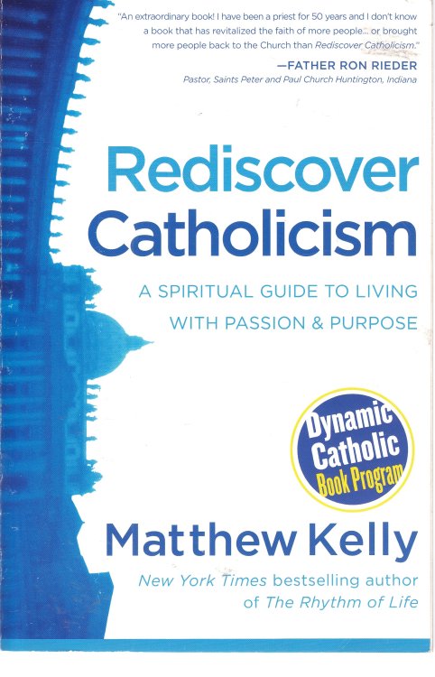 Rediscover Catholicism A Spiritual Guide to Living with Passion