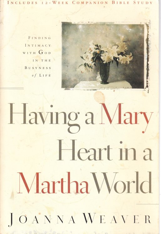 Having a Mary Heart in a Martha World Finding Intimacy with God in the Busyness of Life