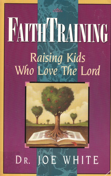 Faith Training Raising Kids Who Love the Lord