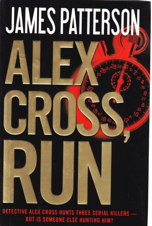 Alex Cross, Run Detective Alex Cross Hunts Three Serial Killers -- but is Someone Else Hunting Him