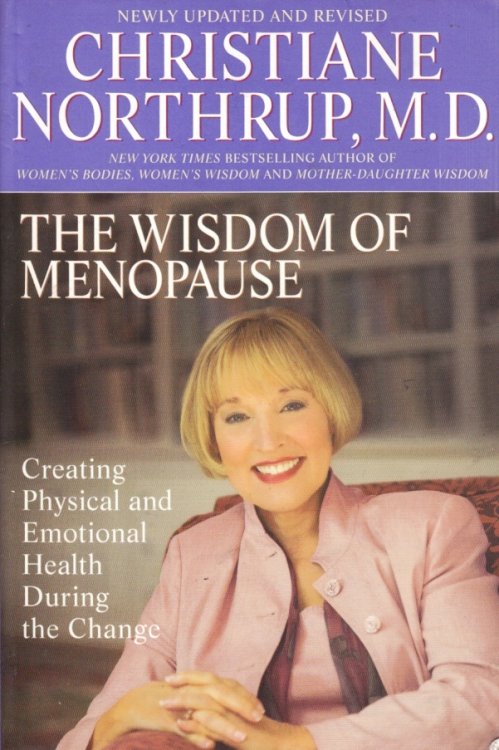 The Wisdom of Menopause Creating Physical and Emotional Health and Healing During the Change, Revised Edition