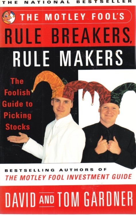 The Motley Fools Rule Breakers Rule Makers The Foolish Guide to Picking Stocks