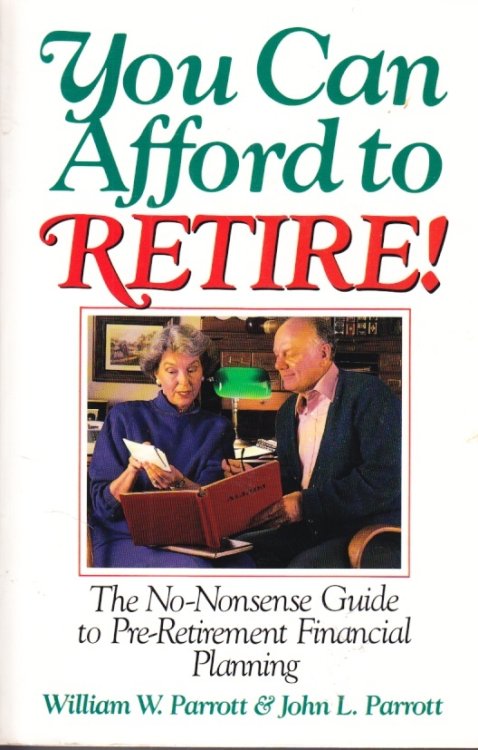 You Can Afford to Retire! The No-Nonsense Guide to Pre-Retirement Financial Planning
