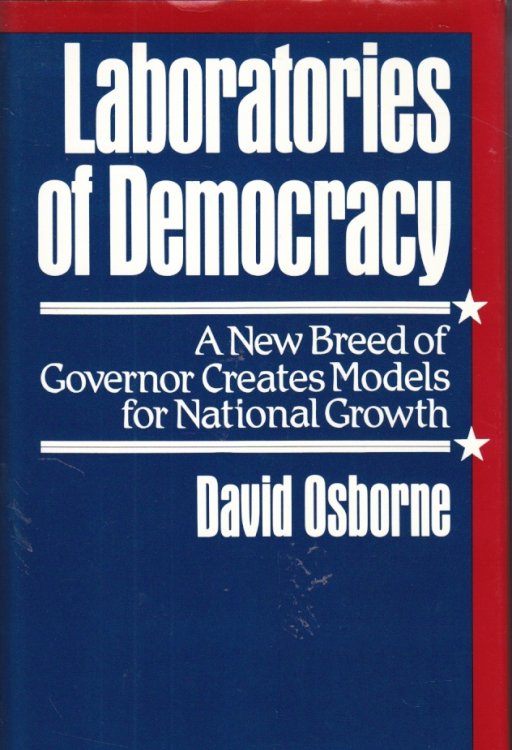 Laboratories of Democracy A New Breed of Governor Creates Models for National Growth