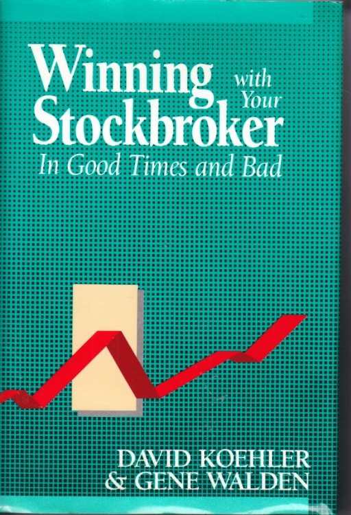 Winning with Your Stockbroker In Good Times and Bad