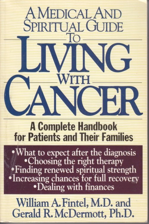 A Medical and Spiritual Guide to Living with Cancer A Complete Handbook for Patients and Their Families