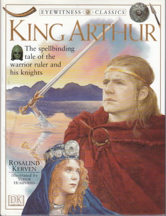 King Arthur The Spellbinding Tale of the Warrior Ruler and His Knights
