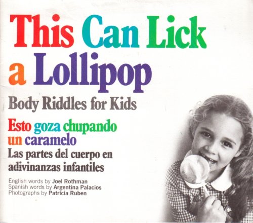 This Can Lick a Lollipop Body Riddles for Kids Esto Goza Chupando Un Caramelo : Las Partes Del Cuerpo En Adivinanzas Infantiles . Arts) (English and Spanish Edition)