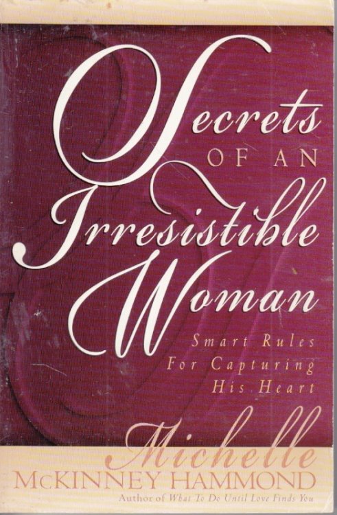 Secrets of an Irresistible Woman Smart Rules for Capturing His Heart