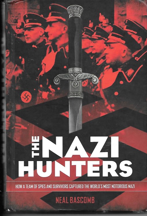 The Nazi Hunters How a Team of Spies and Survivors Captured the World's Most Notorious Nazi