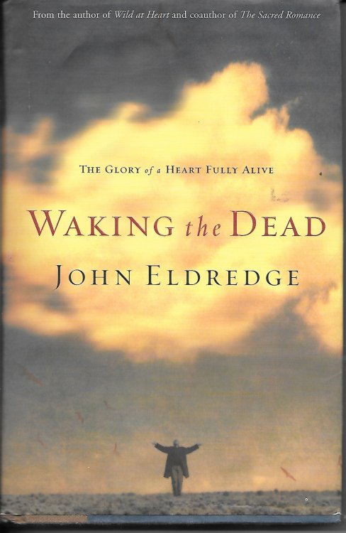 Waking the Dead The Glory of a Heart Fully Alive
