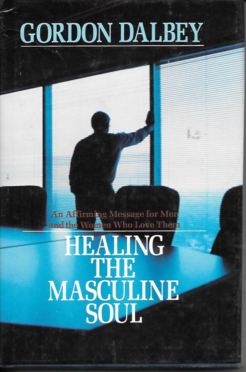 Healing the Masculine Soul An Affirming Message for Men and the Women Who Love Them