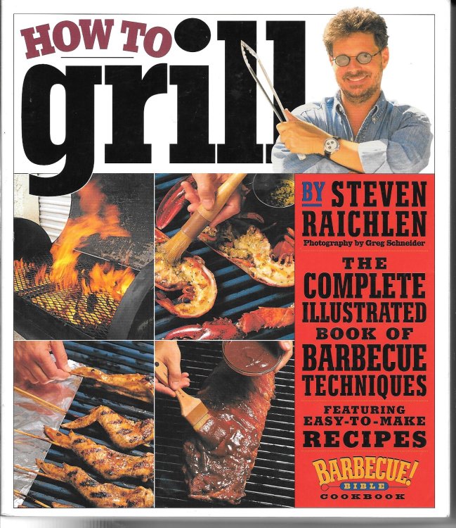 How to Grill The Complete Illustrated Book of Barbecue Techniques, a Barbecue Bible! Cookbook