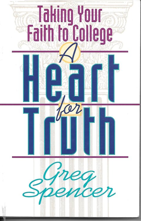 A Heart for Truth Taking Your Faith to College