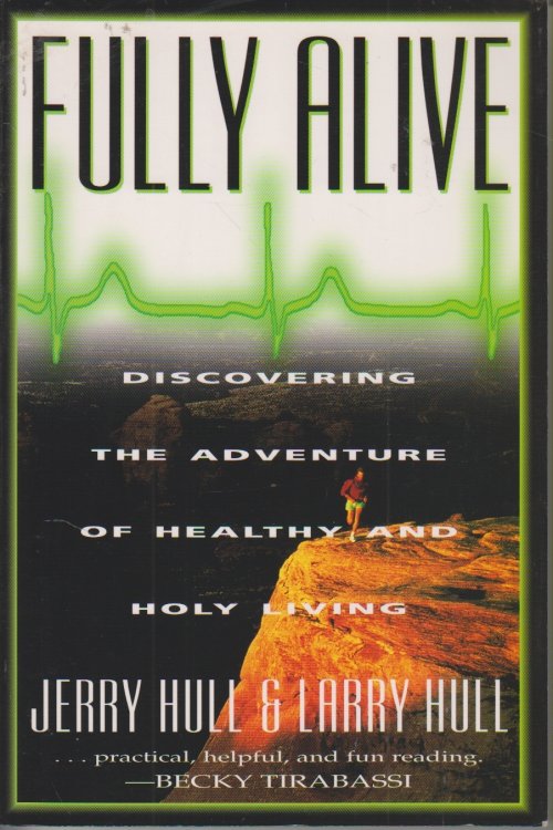 Fully Alive Discovering the Adventure of Healthy and Holy Living