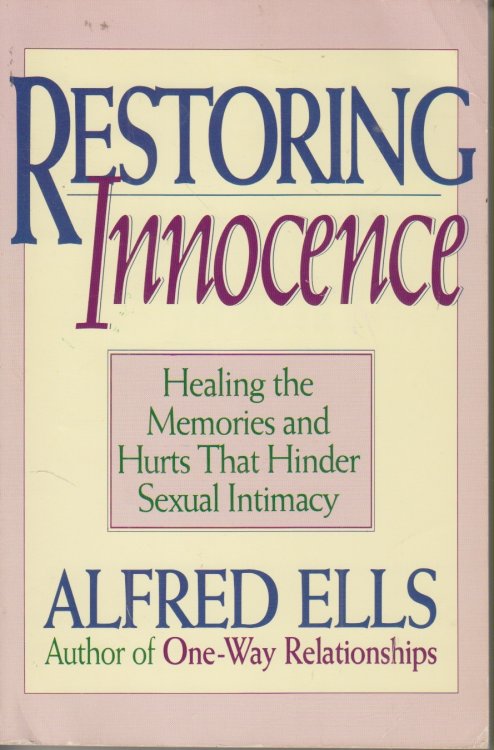 Restoring Innocence Healing the Memories and Hurts That Hinder Sexual Intimacy