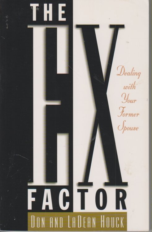 The Ex Factor Dealing with Your Former Spouse