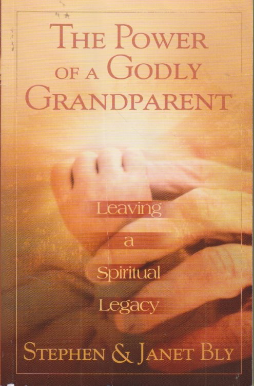 The Power of a Godly Grandparent Leaving a Spiritual Legacy