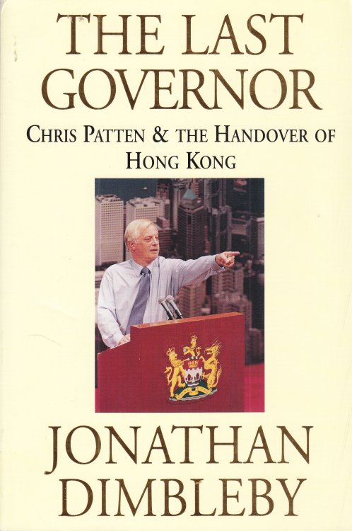 The Last Governor Chris Patten & the Handover of Hong Kong