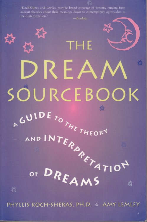 The Dream Sourcebook A Guide to the Theory and Interpretation of Dreams