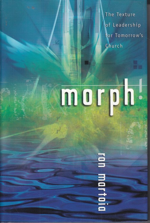 Morph! The Texture of Leadership for Tomorrow's Church