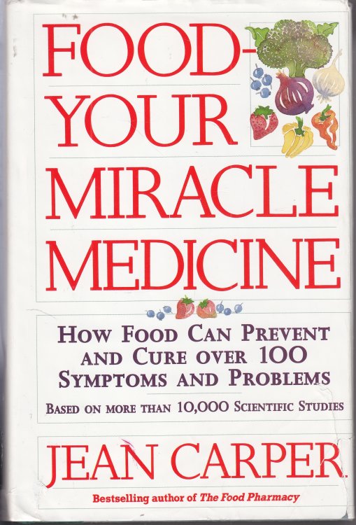 Food Your Miracle Medicine How Food Can Prevent and Cure over 100 Symptoms and Problems