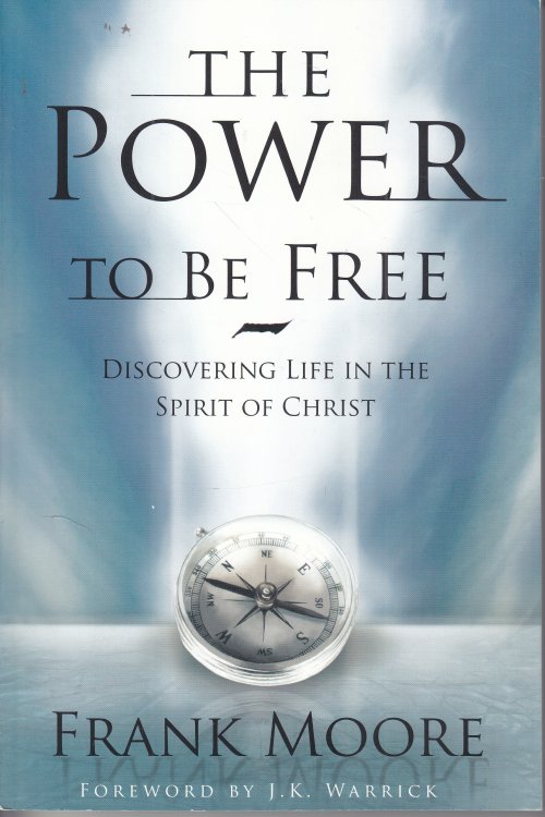 The Power to be Free Discovering Life in the Spirit of Christ