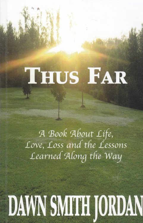 Thus Far A Book about Life, Love, Loss and the Lessons Learned Along the Way